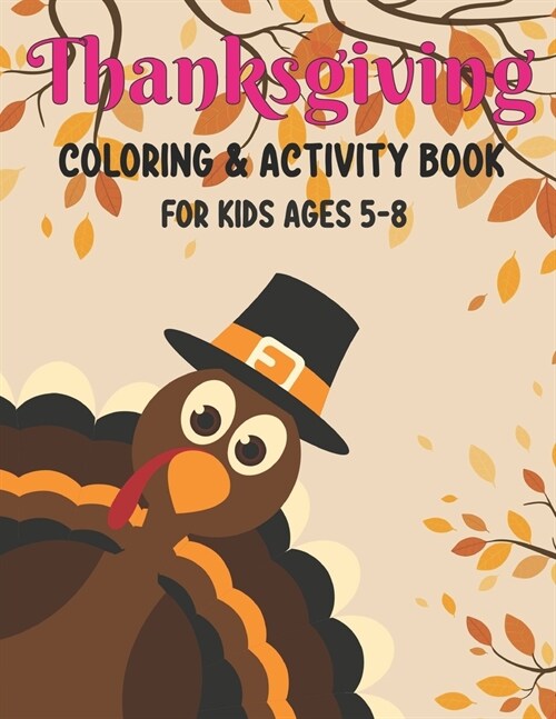 Thanksgiving Coloring & Activity Book for Kids Ages 5-8: 50 Activity Pages - Coloring, Dot to Dot, Color by Number and Mazes! (Paperback)