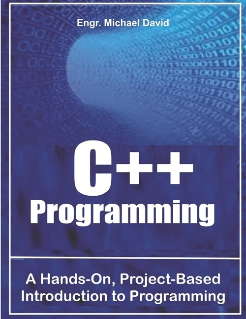 C++ Programming: A Hands-On, Project-Based Introduction to Programming (Paperback)