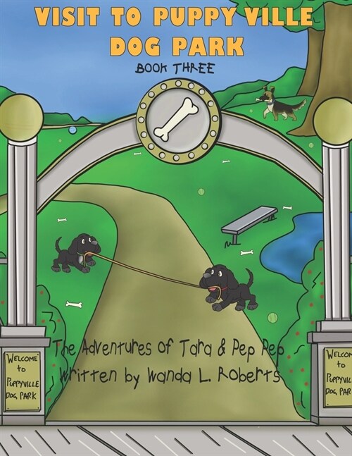 The Adventures of Tara and Pep Pep - Visit to Puppy Ville Dog Park - Book Three (Paperback)