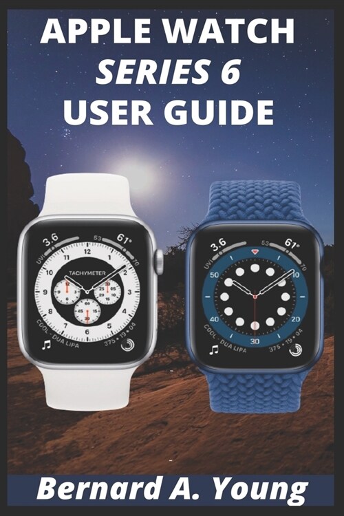 Apple Watch Series 6 Userguide: Step By Step Guide To Unlock Some Key Features On Your New Apple Watch Series 6 And How To Check Your Blood Oxygen Wit (Paperback)