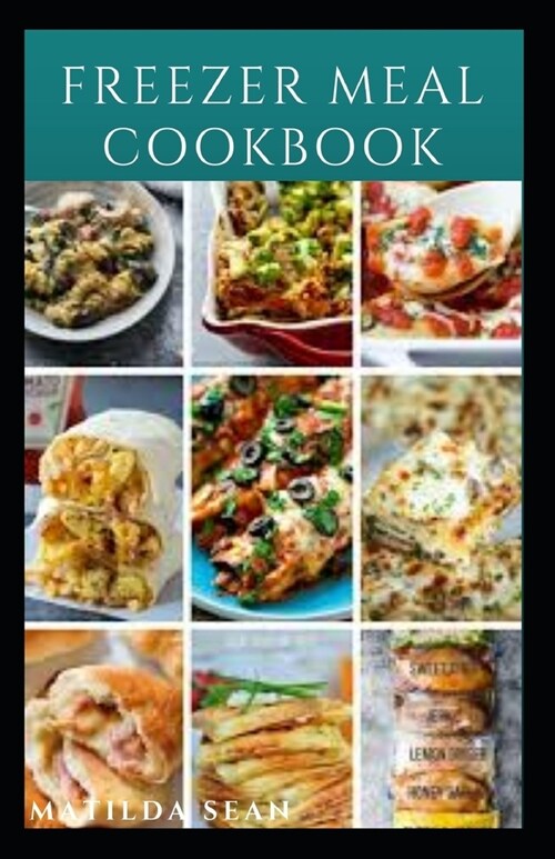 Freezer Meal Cookbook: A delicious freezer meal recipes for cooks and family conveniences (Paperback)