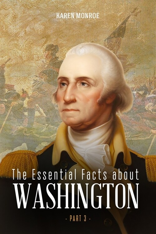 The Essential Facts about George Washington (Part 3) (Paperback)