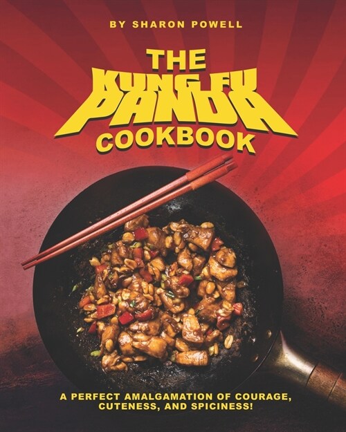 The Kung Fu Panda Cookbook: A Perfect Amalgamation of Courage, Cuteness, And Spiciness! (Paperback)