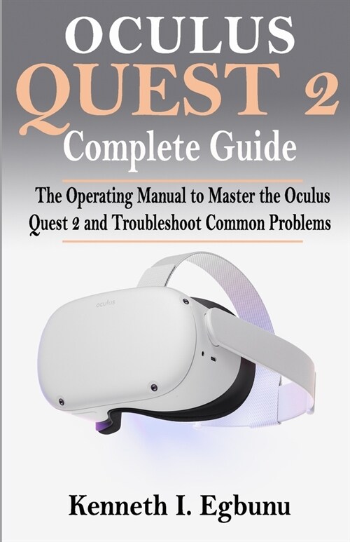 Oculus Quest 2 Complete Guide: The Operating Manual to Master the Oculus Quest 2 and Troubleshoot Common Problems (Paperback)