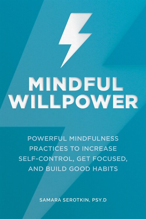 Mindful Willpower: Powerful Mindfulness Practices to Increase Self-Control, Get Focused, and Build Good Habits (Paperback)