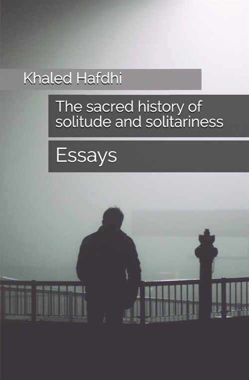 The sacred history of solitude and solitariness: essays (Paperback)