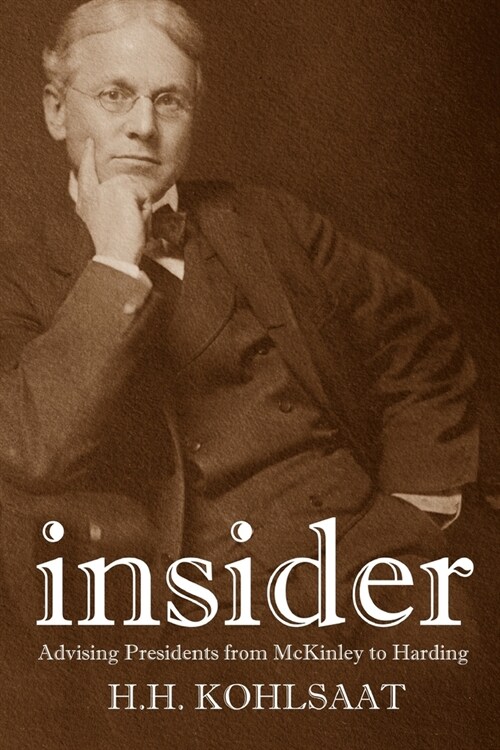 Insider: Advising Presidents from McKinley to Harding (Paperback)