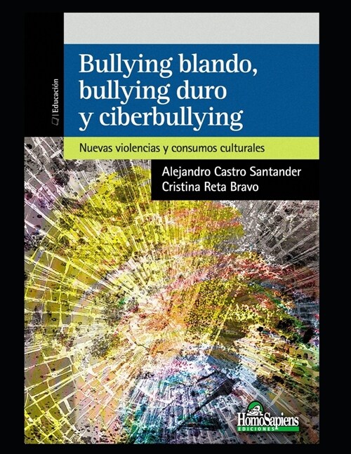 Bullying blando, bullying duro y cyberbullying: Nuevas violencias y consumos culturales (Paperback)