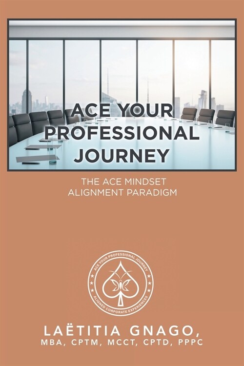 Ace Your Professional Journey: The Ace Mindset Alignment Paradigm (Paperback)