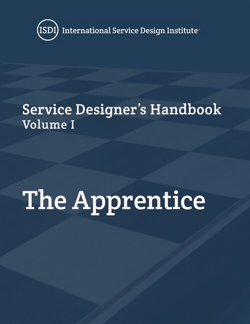 Service Designers Handbook - The Apprentice: Volume I (Paperback)