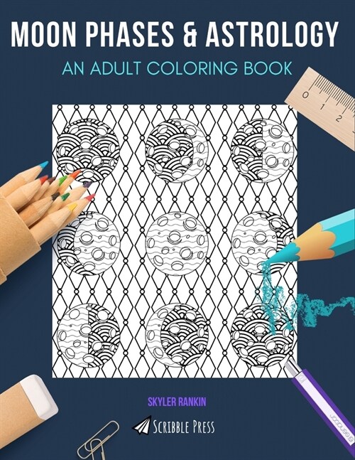 Moon Phases & Astrology: AN ADULT COLORING BOOK: An Awesome Coloring Book For Adults (Paperback)