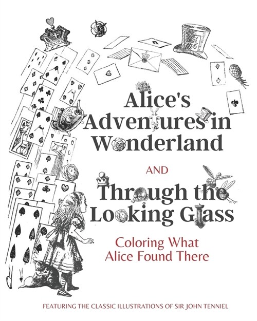 Alices Adventures in Wonderland and Through the Looking Glass: Coloring What Alice Found There (Paperback)