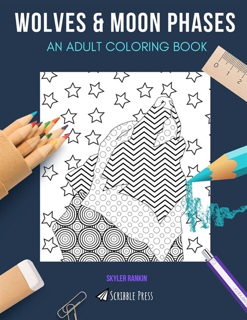 Wolves & Moon Phases: AN ADULT COLORING BOOK: An Awesome Coloring Book For Adults (Paperback)