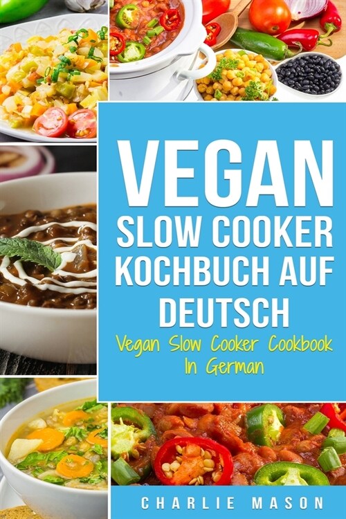 Vegan Slow Cooker Kochbuch Auf Deutsch/ Vegan Slow Cooker Cookbook In German (Paperback)