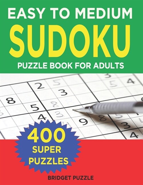 Easy to Medium Sudoku Puzzle Book for Adults: 400+ Easy to Medium Sudoku Puzzles and Solutions For Intermediate And Absolute Beginners (Paperback)