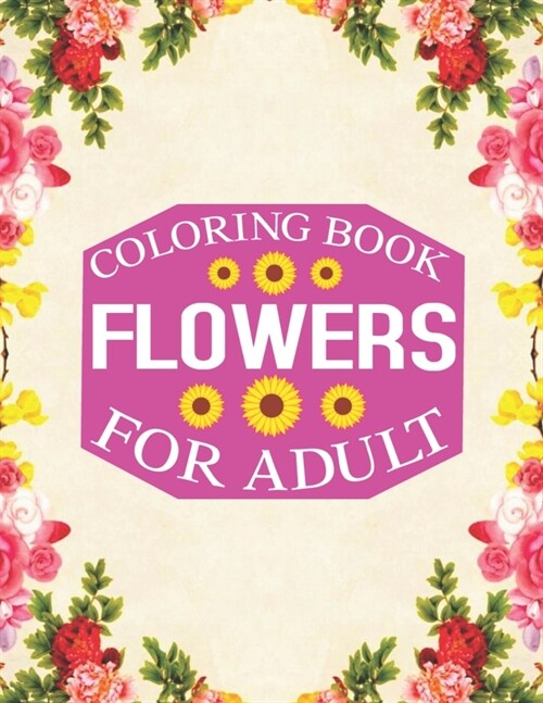 flowers coloring book For adult: The 25+ expertly illustrated Flowers designs in this coloring book for adults (Paperback)