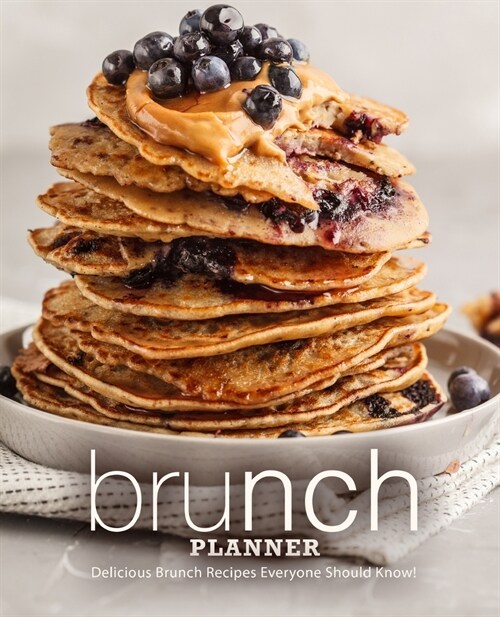 Brunch Planner: Delicious Brunch Recipes Everyone Should Know! (2nd Edition) (Paperback)