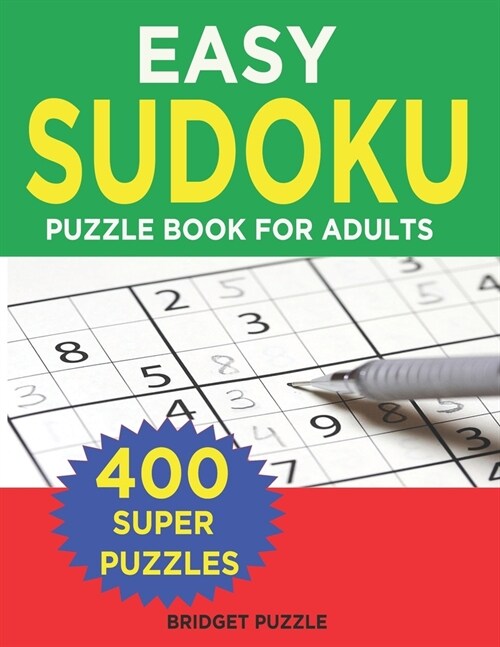 Easy Sudoku Puzzle Book For Adults: 400+ Easy Sudoku Puzzles and Solutions For Absolute Beginners (Paperback)