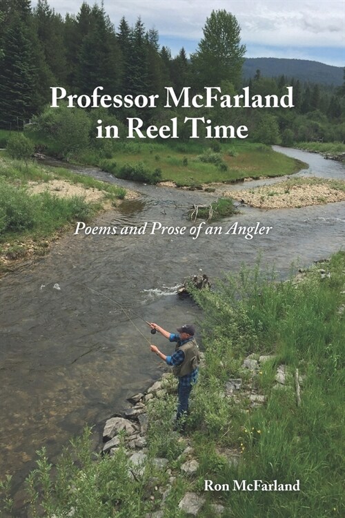 Professor McFarland in Reel Time: Poems and Prose of an Angler (Paperback)