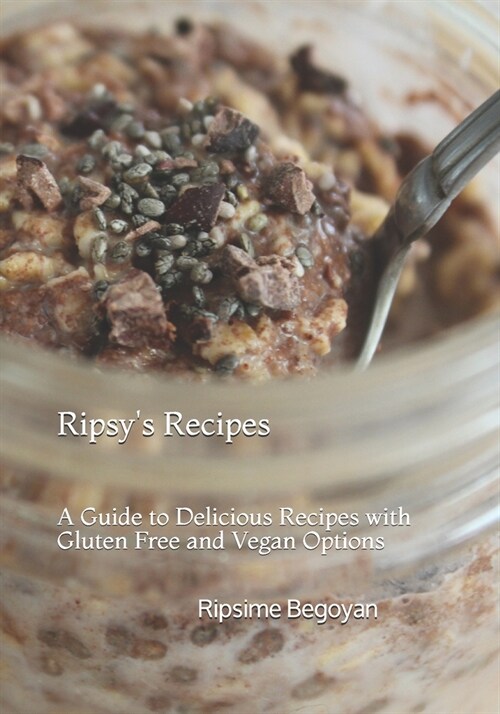 Ripsys Recipes: A Guide to Delicious Recipes with Gluten Free and Vegan Meal Options (Paperback)