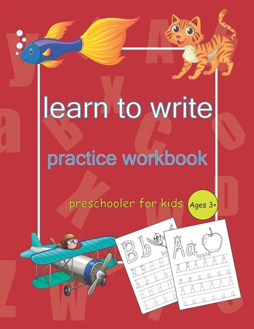 Learn to Write Practice Workbook: Letter Tracing Book, Practice For Kids, Ages 3-5, Alphabet Writing Practice and activity book (cover matte, +80 page (Paperback)