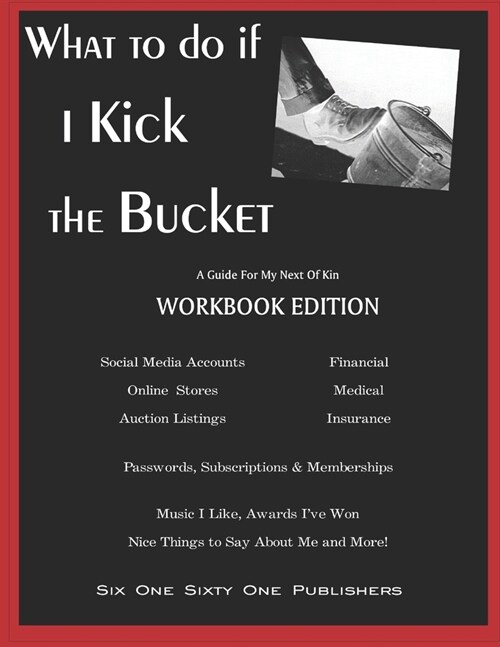 What To Do If I Kick The Bucket - A Guide For My Next Of Kin - Workbook Edition (Paperback)