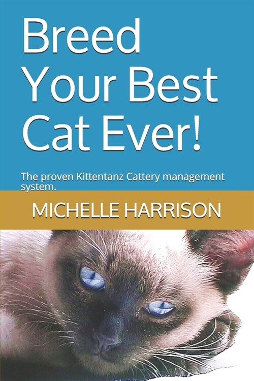 Breed Your Best Cat Ever!: The proven Kittentanz Cattery management system. (Paperback)