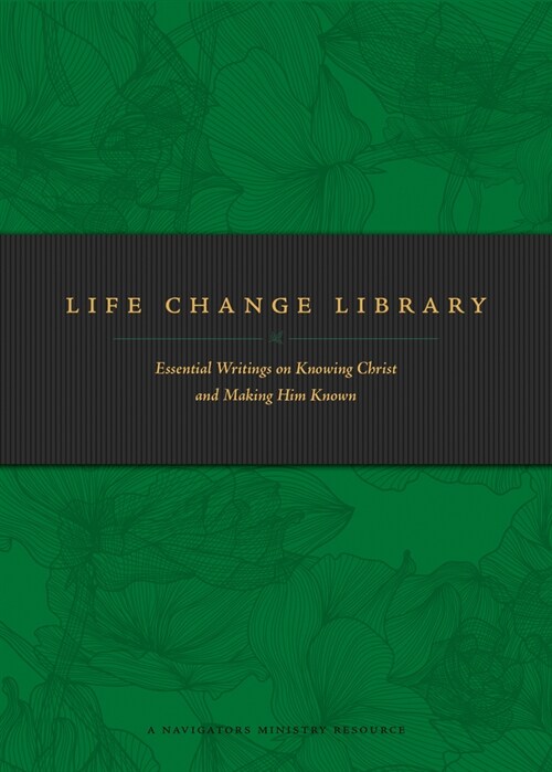 Life Change Library: Essential Writings on Knowing Christ and Making Him Known (Paperback)