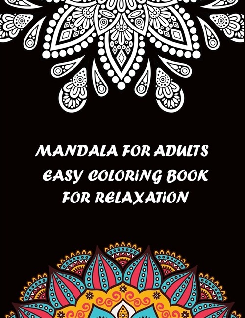 Mandala For Adults Easy Coloring Book For Relaxation: An assortment of stress relieving, beautiful designs for adults Featuring Beautiful Mandalas Des (Paperback)
