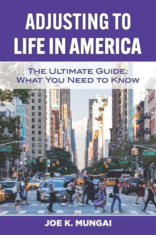 Adjusting to Life in America: The Ultimate Guide: What You Need to Know (Paperback)