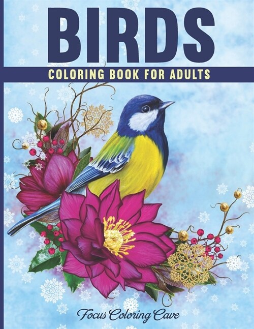 Birds Coloring Book for Adults: an Amazing Colouring Pages Book Featuring Beautiful Flowers and Nature Patterns for Stress Relief and Relaxation (Paperback)