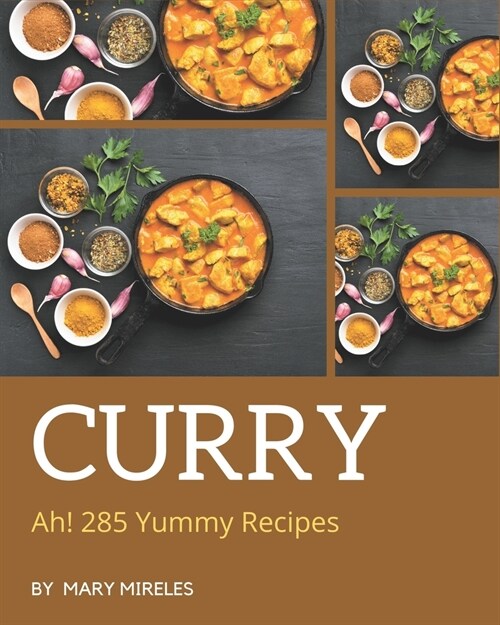 Ah! 285 Yummy Curry Recipes: More Than a Yummy Curry Cookbook (Paperback)