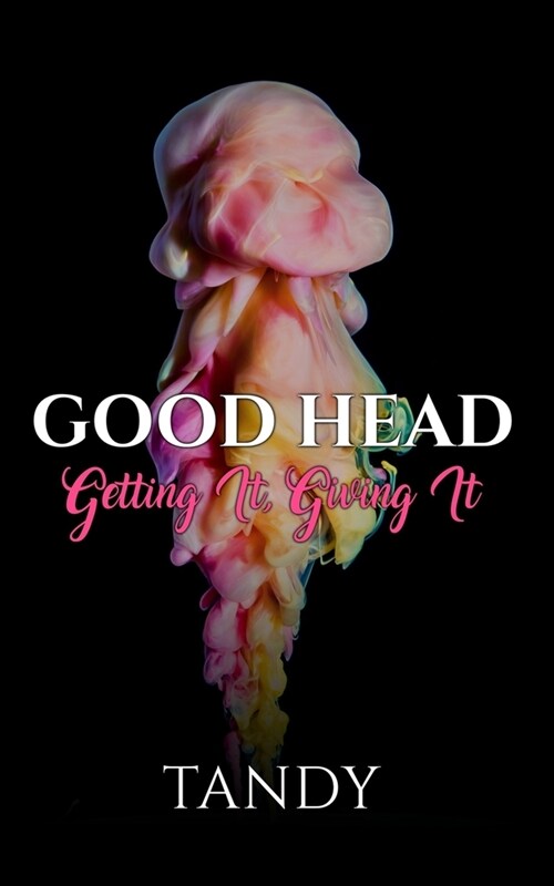 Good Head: Getting It, Giving It (Paperback)