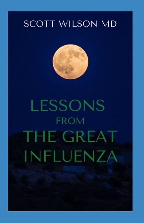 Lessons from the Great Influenza: All You Ned To Know About The Deadliest Pandemic In History (Paperback)