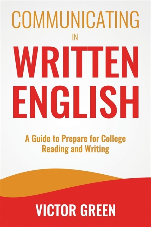 Communicating in Written English: A Guide to Prepare for College Level Reading and Writing (Paperback)