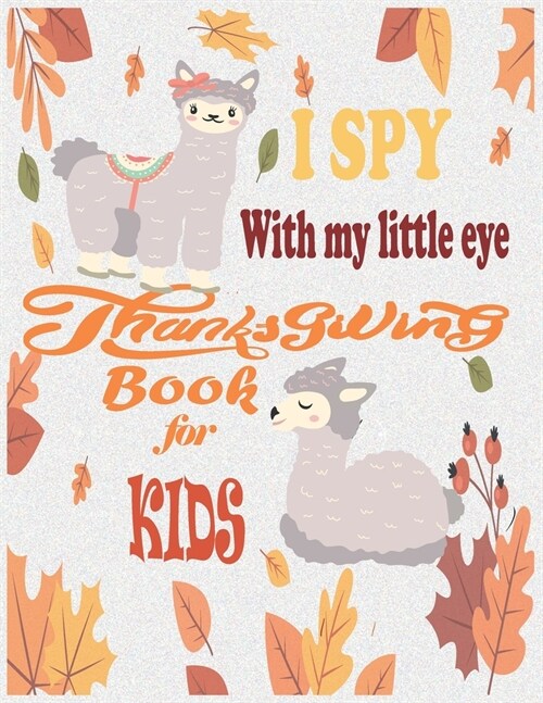 I Spy with my little eyes Thanksgiving Book for Kids: Over 50 Beautiful Thanksgiving Coloring Pages For Toddlers, Kids And Preschoolers, With Cute and (Paperback)