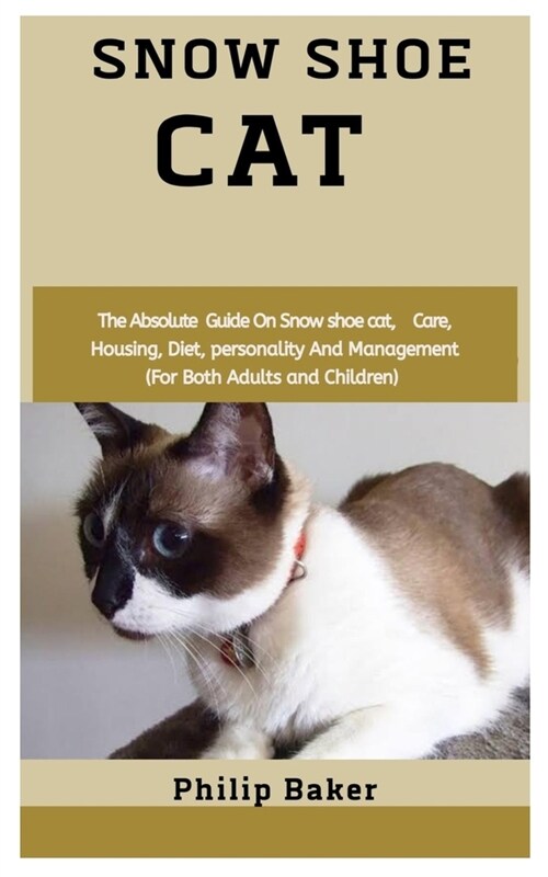 Snow Shoe Cat: The absolute guide on snow shoe cat, care, housing, diet, personality and management (for both adults and children) (Paperback)