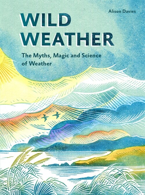 Wild Weather : The Myths, Science and Wonder of Weather (Hardcover)