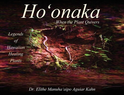 Hoonaka: When the Plant Quivers - Legends of Hawaiian Healing Plants (Paperback)