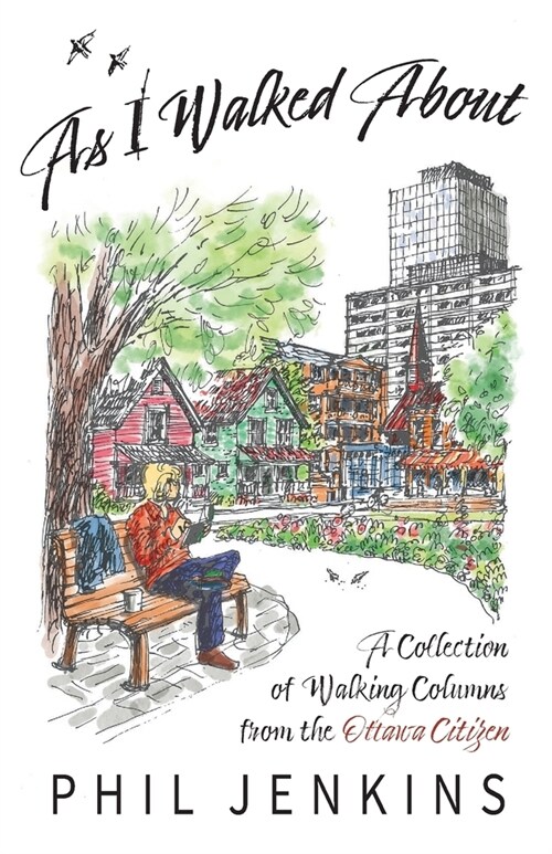 As I Walked About: A Collection of Walking Columns from the Ottawa Citizen (Paperback)