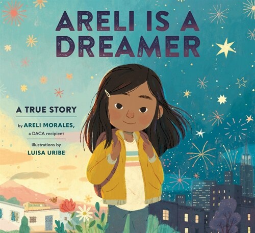 Areli Is a Dreamer: A True Story by Areli Morales, a Daca Recipient (Library Binding)