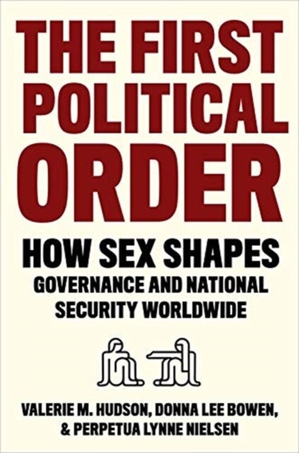 The First Political Order: How Sex Shapes Governance and National Security Worldwide (Paperback)