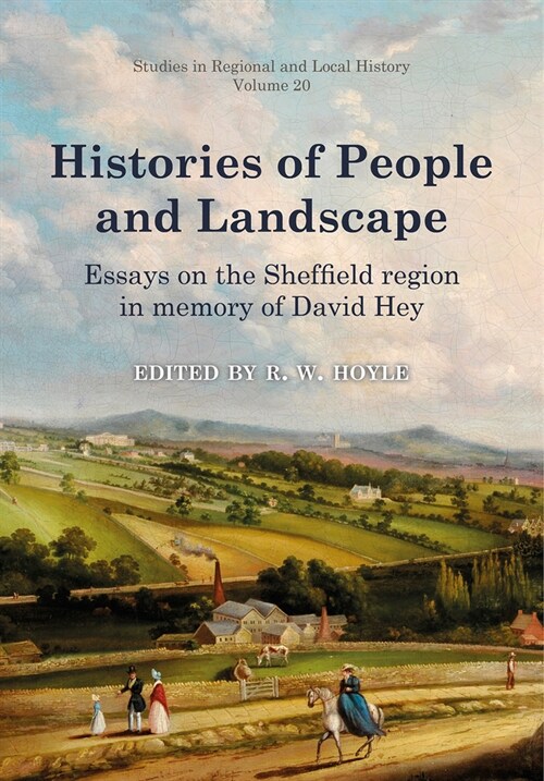 Histories of People and Landscape : Essays on the Sheffield region in memory of David Hey (Hardcover)