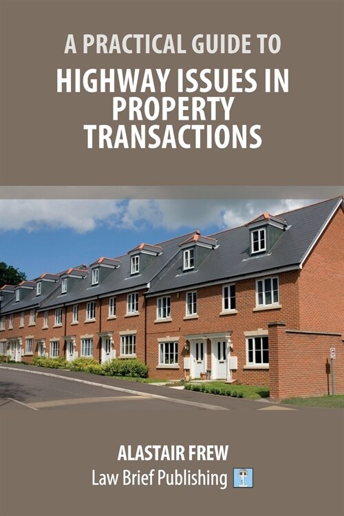 A Practical Guide to Highway Issues in Property Transactions (Paperback)
