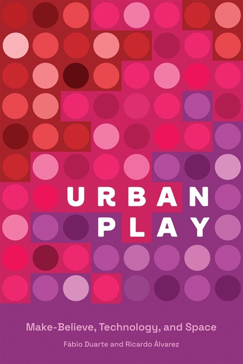 Urban Play: Make-Believe, Technology, and Space (Paperback)
