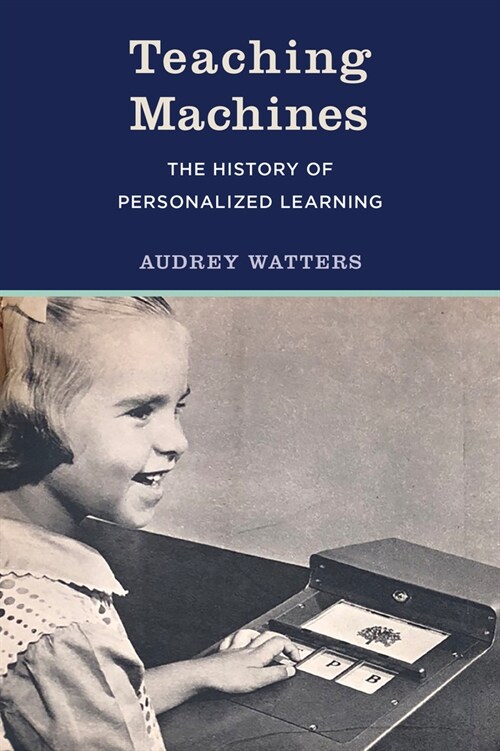 Teaching Machines: The History of Personalized Learning (Hardcover)