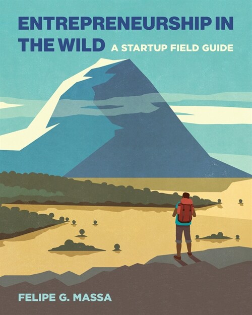Entrepreneurship in the Wild: A Startup Field Guide (Paperback)