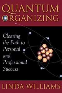 Quantum Organizing: Clearing the Path to Personal and Professional Success (Paperback)