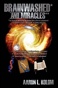 Brainwashed* and Miracles**: *The Perceived Mind-Set of the Secular Elite Re Darwin-Evolutionism! **To Believe in Them - Have Faith - In Science an    (Hardcover)