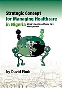Strategic Concept for Managing Healthcare in Nigeria (Paperback)